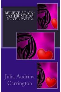 Believe Again--A Christmas Novel Part 2