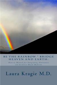 Be the Rainbow * Bridge Heaven and Earth