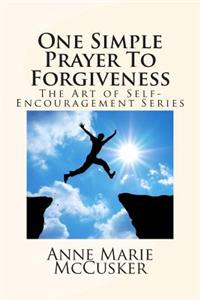 One Simple Prayer To Forgiveness