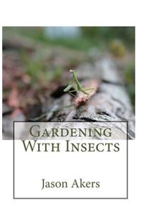 Gardening With Insects