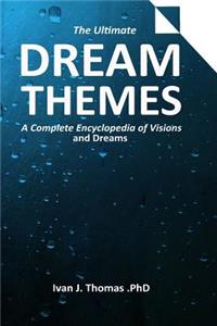 Dream Themes: A Complete Encyclopedia of Visions and Dreams