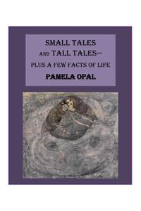 Small Tales and Tall Tales - Plus a Few Facts of Life