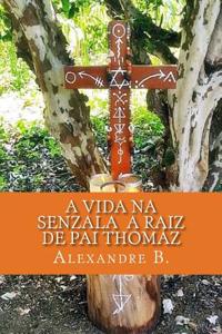 A Vida Na Senzala - A Raiz de Pai Thomaz: A Historia de Pai Thomaz