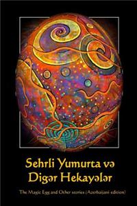 Sehrli Yumurta Ve Diger Hekayeler: The Magic Egg and Other Stories (Azerbaijani Edition)