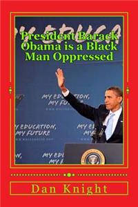 President Barack Obama Is a Black Man Oppressed: Fighting Racism and Discrimination and White Supremacy