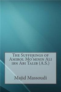 The Sufferings of Amirol Mo'minin Ali Ibn ABI Talib (A.S.)
