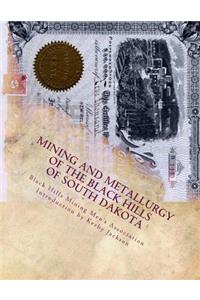 Mining and Metallurgy of the Black Hills of South Dakota