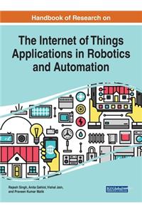 Handbook of Research on the Internet of Things Applications in Robotics and Automation