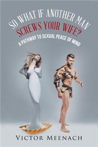 So What If Another Man Screws Your Wife?