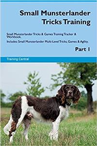 Small Munsterlander Tricks Training Small Munsterlander Tricks & Games Training Tracker & Workbook. Includes: Small Munsterlander Multi-Level Tricks, Games & Agility. Part 1