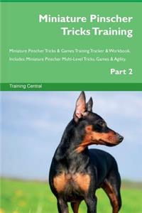 Miniature Pinscher Tricks Training Miniature Pinscher Tricks & Games Training Tracker & Workbook. Includes: Miniature Pinscher Multi-Level Tricks, Games & Agility. Part 2
