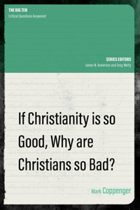 If Christianity Is So Good, Why Are Christians So Bad?