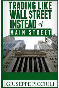 Trading Like Wall $treet Instead of Main Street