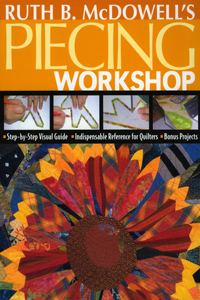 Ruth B. McDowell's Piecing Workshop