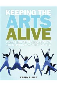 Keeping the Arts Alive: Creating and Sustaining Youth Programs That Matter