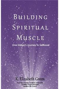 Building Spiritual Muscle: One Indigo's Journey to Selfhood