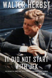 It Did Not Start With JFK Volume 1