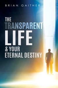 Transparent Life & Your Eternal Destiny