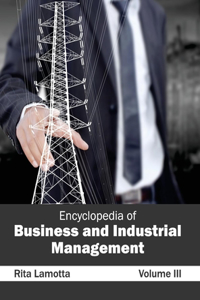 Encyclopedia of Business and Industrial Management: Volume III