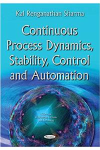 Continuous Process Dynamics, Stability, Control & Automation
