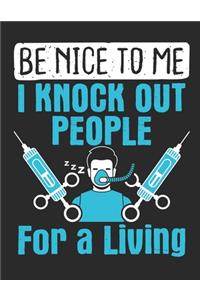 Be Nice To Me I Knock Out People For A Living: Nurse Anesthetist 2020 Weekly Planner (Jan 2020 to Dec 2020), Paperback 8.5 x 11, CRNA Nurse Anesthesiologist Calendar Schedule Organizer