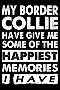 My Border Collie Have Given Me Some Of The Happiest Memories I Have