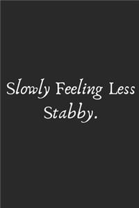 Slowly Feeling Less Stabby.