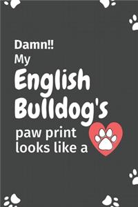 Damn!! my English Bulldog's paw print looks like a