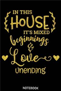 In this house its mixed beginnings adn love unending Notebook