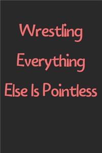 Wrestling Everything Else Is Pointless