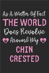 As A Matter Of Fact The World Does Revolve Around My Chin Crested