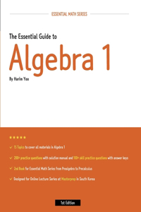 The Essential Guide to Algebra 1
