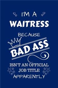 I'm A Waitress Because BAD ASS Isn't A Job Title Apparently