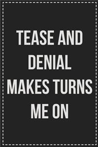 Tease and Denial Turns Me on
