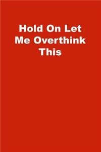 Hold On Let Me Overthink This