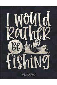 I Would Rather Be Fishing 2020 Planner
