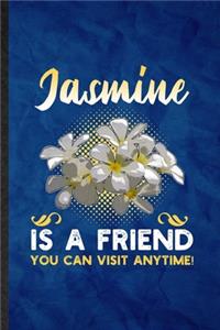 Jasmine Is a Friend You Can Visit Anytime
