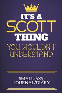 It's A Scott Thing You Wouldn't Understand Small (6x9) Journal/Diary