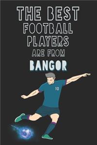 The Best Football Players are from Bangor journal