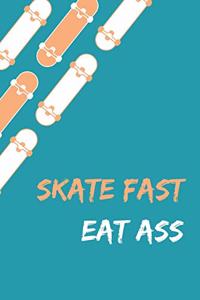 Skate Fast Eat Ass - Skating Meme Cover Notebook - 120 Pages - 6x9 Inches