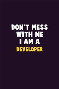 Don't Mess With Me, I Am A Developer