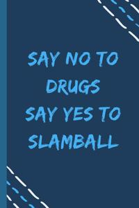 say no to drugs say yes to Slamball -Composition Sport Gift Notebook