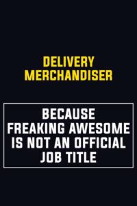 Delivery Merchandiser Because Freaking Awesome Is Not An Official Job Title