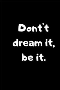 Don't Dream It, Be It