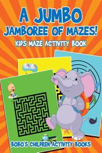 A Jumbo Jamboree of Mazes! Kids Maze Activity Book