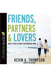 Friends, Partners, and Lovers: What It Takes to Make Your Marriage Work