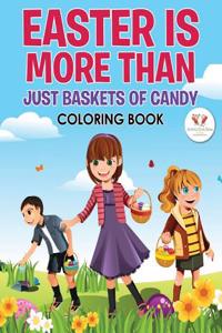 Easter Is More Than Just Baskets of Candy Coloring Book