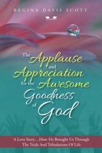 The Applause and Appreciation for the Awesome Goodness of God