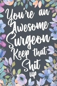 You're An Awesome Surgeon Keep That Shit Up