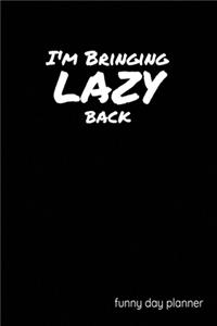I'm Bringing Lazy Back funny day planner